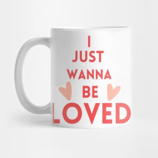 I just wanna be loved quote Mug